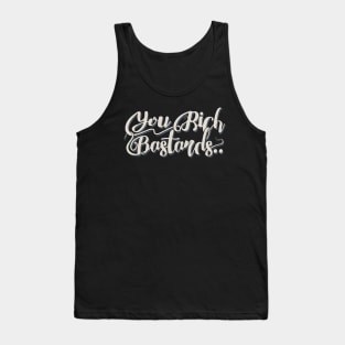 You Rich Bast*rds 4 Tank Top